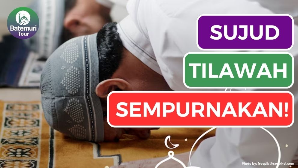 Ingin Sempurnakan Bacaan Al-Quran? Ketahulah 3 Ketentuan Sujud Tilawah (Sujud Al-Quran)